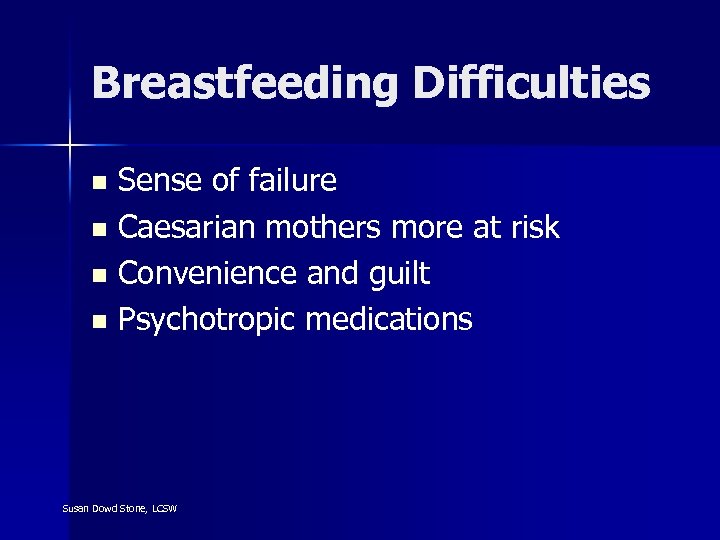 Breastfeeding Difficulties Sense of failure n Caesarian mothers more at risk n Convenience and