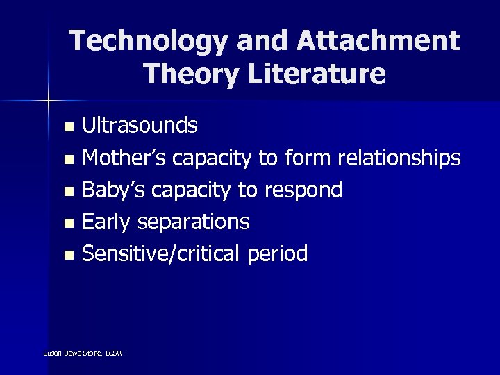 Technology and Attachment Theory Literature Ultrasounds n Mother’s capacity to form relationships n Baby’s