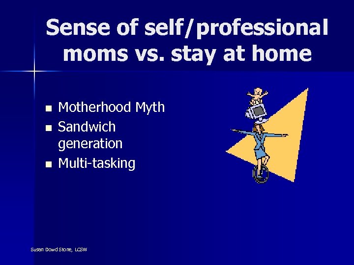 Sense of self/professional moms vs. stay at home n n n Motherhood Myth Sandwich