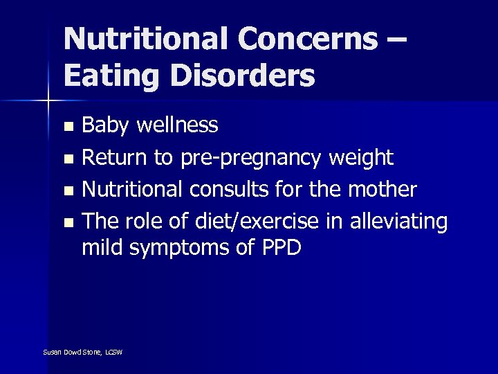 Nutritional Concerns – Eating Disorders Baby wellness n Return to pre-pregnancy weight n Nutritional