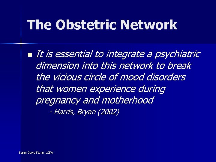 The Obstetric Network n It is essential to integrate a psychiatric dimension into this