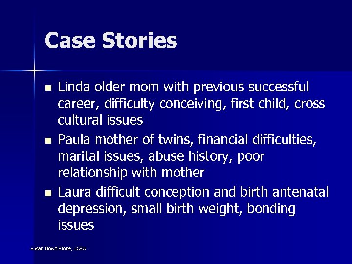 Case Stories n n n Linda older mom with previous successful career, difficulty conceiving,