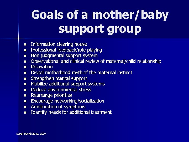Goals of a mother/baby support group n n n n Information clearing house Professional