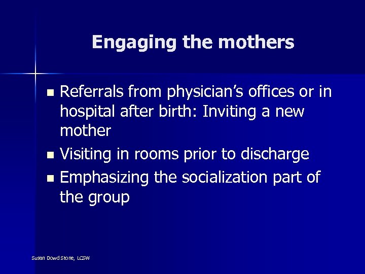 Engaging the mothers Referrals from physician’s offices or in hospital after birth: Inviting a