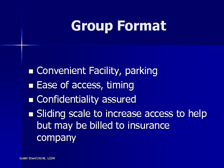 Group Format Convenient Facility, parking n Ease of access, timing n Confidentiality assured n