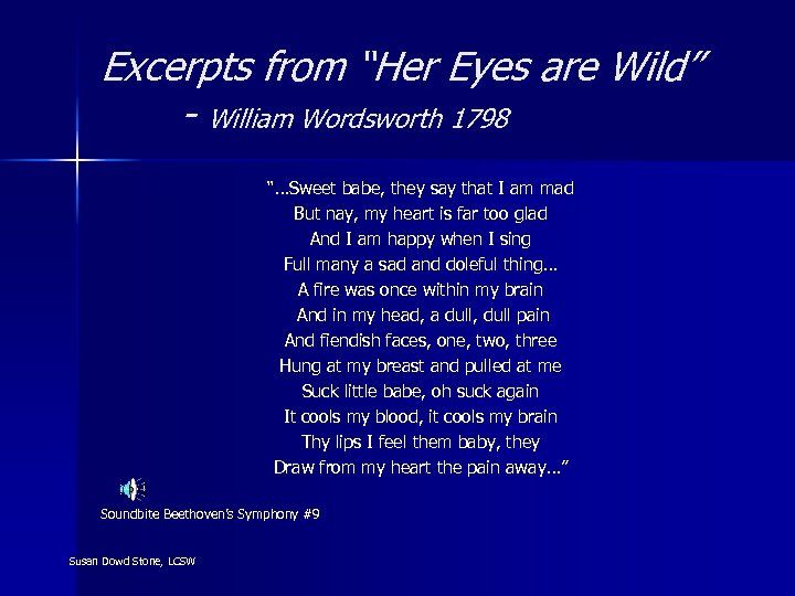 Excerpts from “Her Eyes are Wild” - William Wordsworth 1798 “…Sweet babe, they say