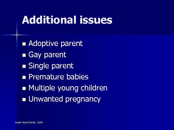 Additional issues Adoptive parent n Gay parent n Single parent n Premature babies n
