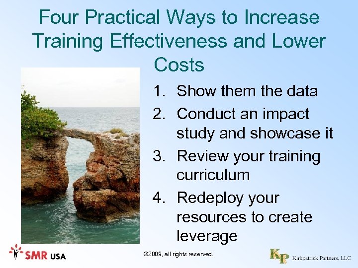 Four Practical Ways to Increase Training Effectiveness and Lower Costs 1. Show them the