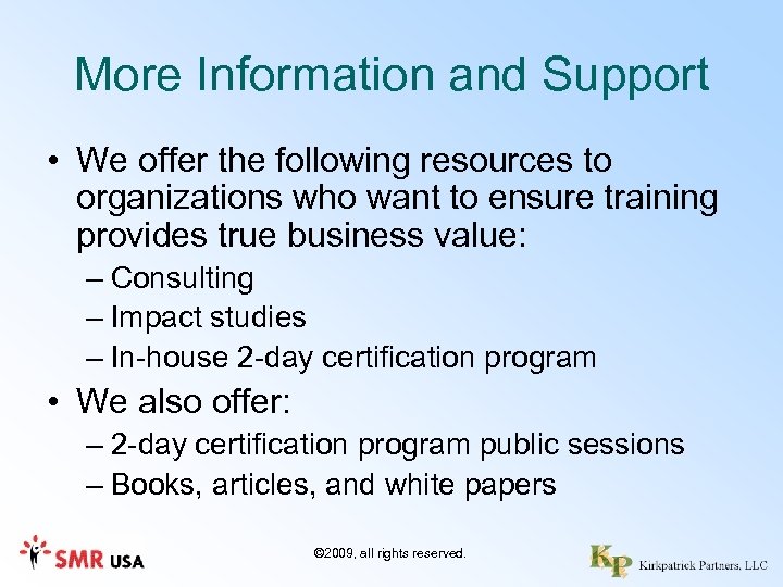 More Information and Support • We offer the following resources to organizations who want