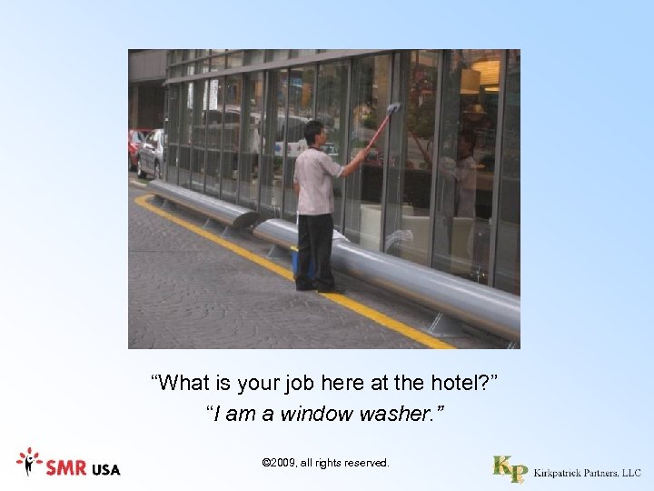 “What is your job here at the hotel? ” “I am a window washer.