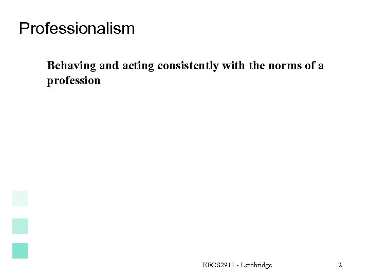 Professionalism Behaving and acting consistently with the norms of a profession EECS 2911 -