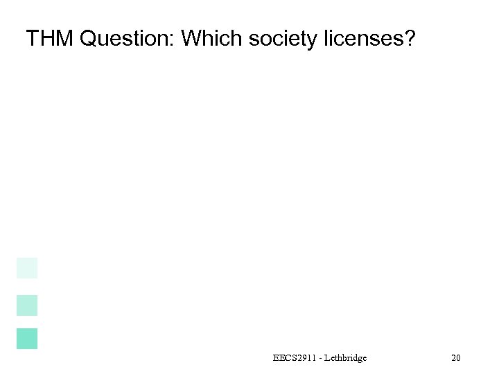 THM Question: Which society licenses? EECS 2911 - Lethbridge 20 