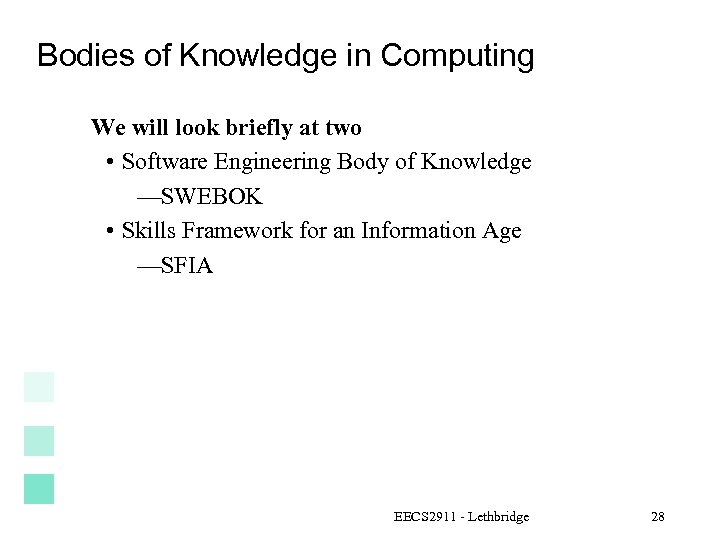Bodies of Knowledge in Computing We will look briefly at two • Software Engineering