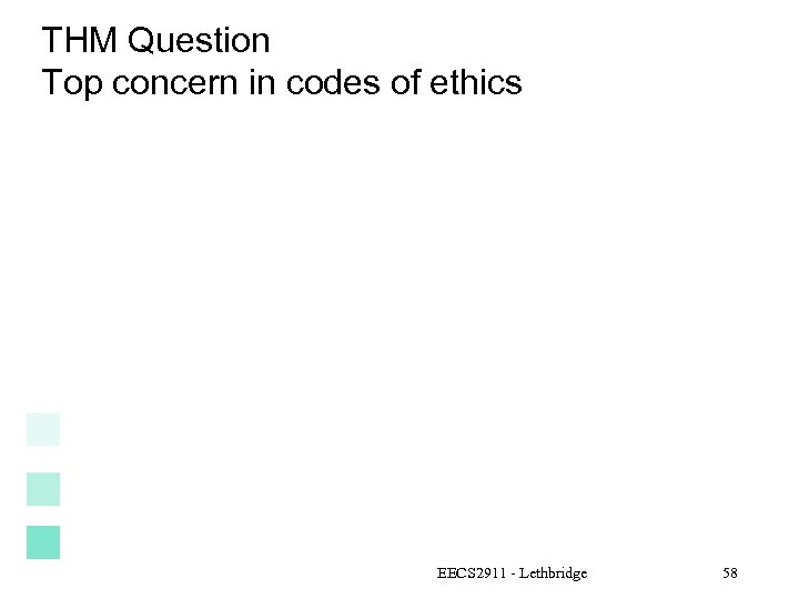 THM Question Top concern in codes of ethics EECS 2911 - Lethbridge 58 