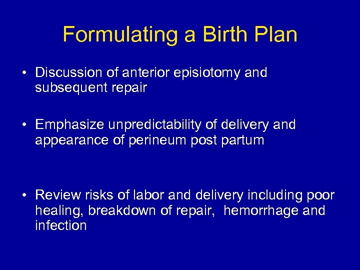 Formulating a Birth Plan • Discussion of anterior episiotomy and subsequent repair • Emphasize