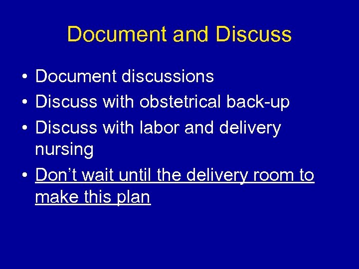 Document and Discuss • Document discussions • Discuss with obstetrical back-up • Discuss with