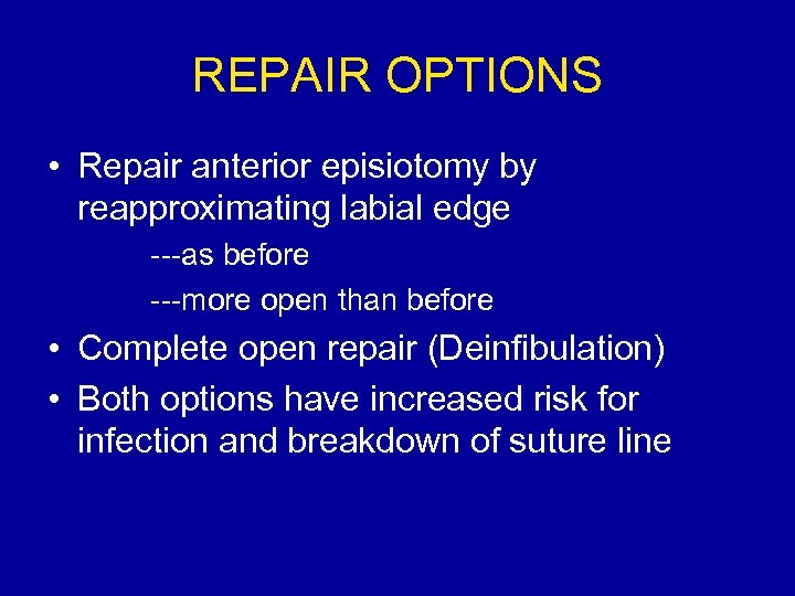 REPAIR OPTIONS • Repair anterior episiotomy by reapproximating labial edge ---as before ---more open