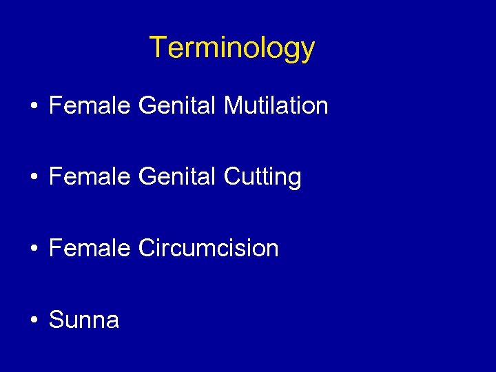 Terminology • Female Genital Mutilation • Female Genital Cutting • Female Circumcision • Sunna