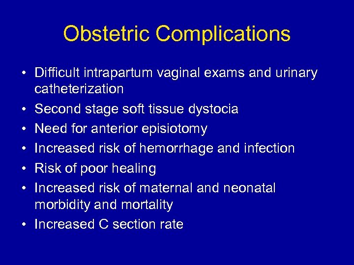 Obstetric Complications • Difficult intrapartum vaginal exams and urinary catheterization • Second stage soft