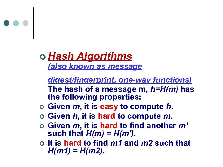 ¢ Hash Algorithms (also known as message ¢ ¢ digest/fingerprint, one-way functions) The hash