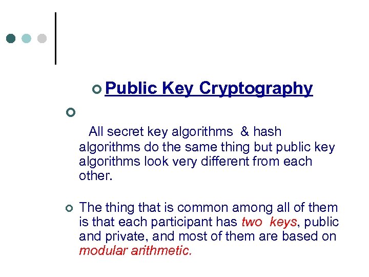 ¢ Public Key Cryptography ¢ All secret key algorithms & hash algorithms do the