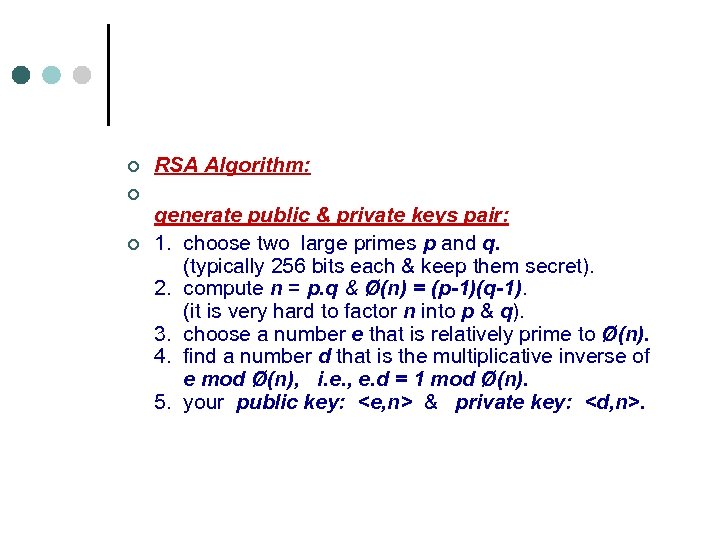 ¢ RSA Algorithm: ¢ ¢ generate public & private keys pair: 1. choose two