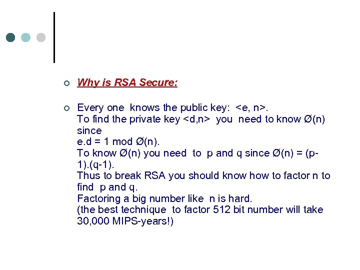 ¢ ¢ Why is RSA Secure: Every one knows the public key: <e, n>.