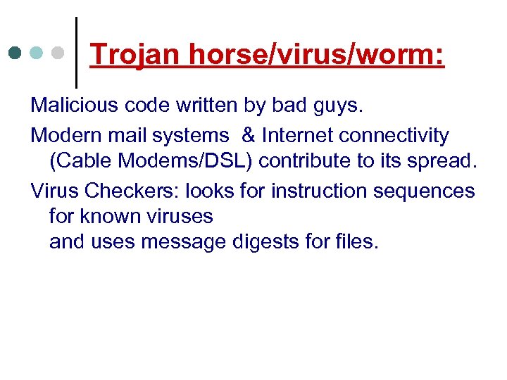 Trojan horse/virus/worm: Malicious code written by bad guys. Modern mail systems & Internet connectivity