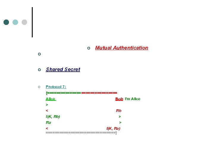 ¢ Mutual Authentication ¢ ¢ Shared Secret ¢ Protocol 7: {================ Alice Bob I'm