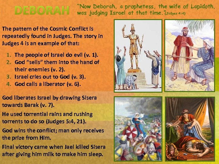 DEBORAH “Now Deborah, a prophetess, the wife of Lapidoth, was judging Israel at that