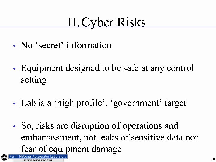 II. Cyber Risks • No ‘secret’ information • Equipment designed to be safe at
