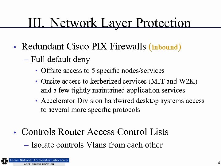 III. Network Layer Protection • Redundant Cisco PIX Firewalls (inbound) – Full default deny