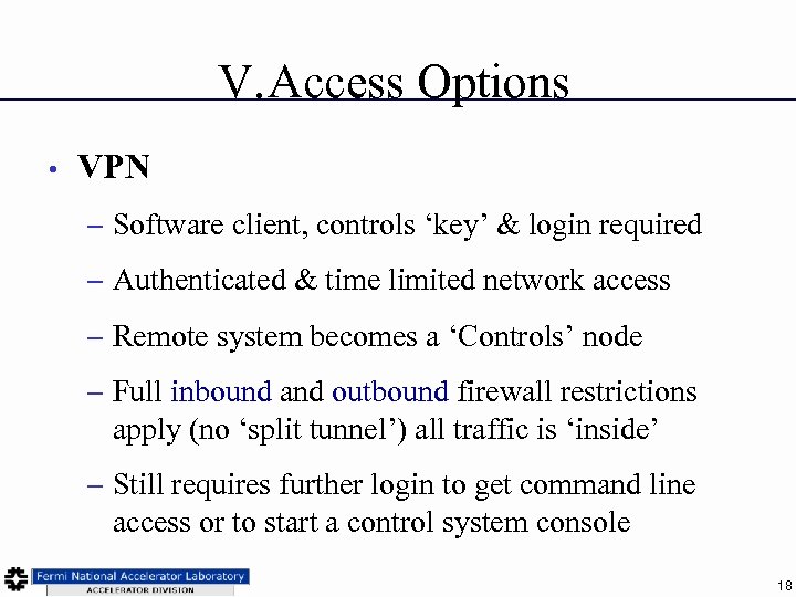 V. Access Options • VPN – Software client, controls ‘key’ & login required –