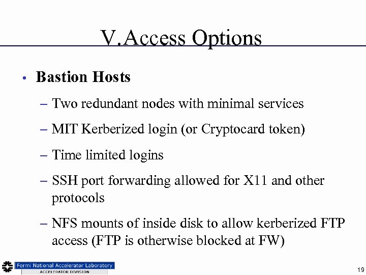 V. Access Options • Bastion Hosts – Two redundant nodes with minimal services –