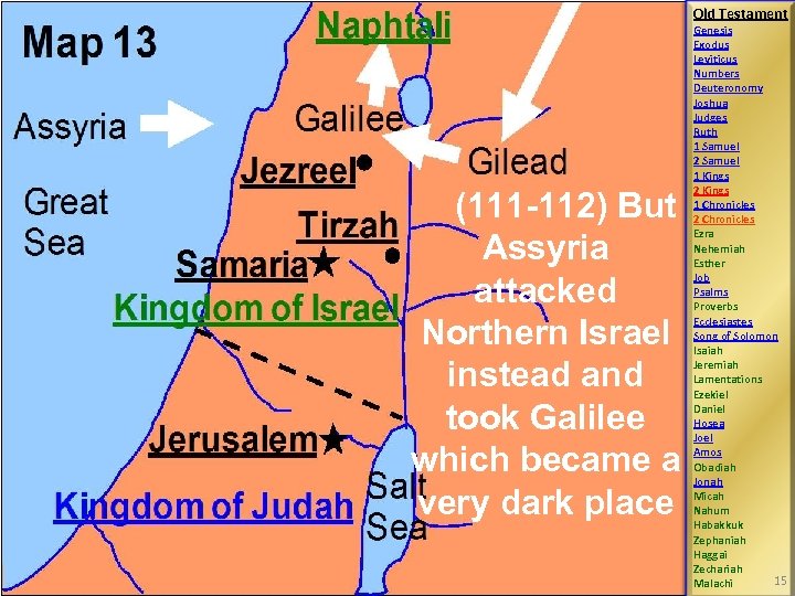 Old Testament (111 -112) But Assyria attacked Northern Israel instead and took Galilee which