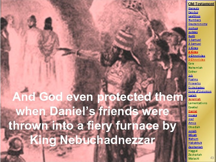Old Testament And God even protected them when Daniel’s friends were thrown into a