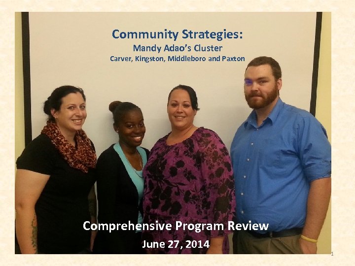 Community Strategies: Mandy Adao’s Cluster Carver, Kingston, Middleboro and Paxton Comprehensive Program Review June