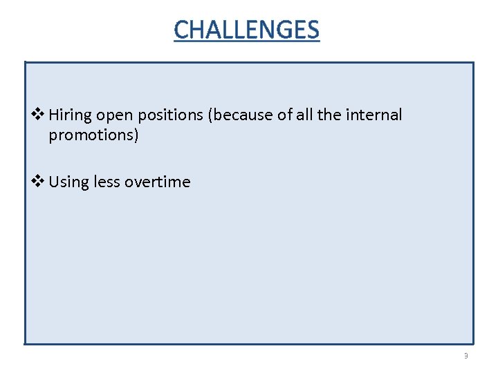 CHALLENGES v Hiring open positions (because of all the internal promotions) v Using less