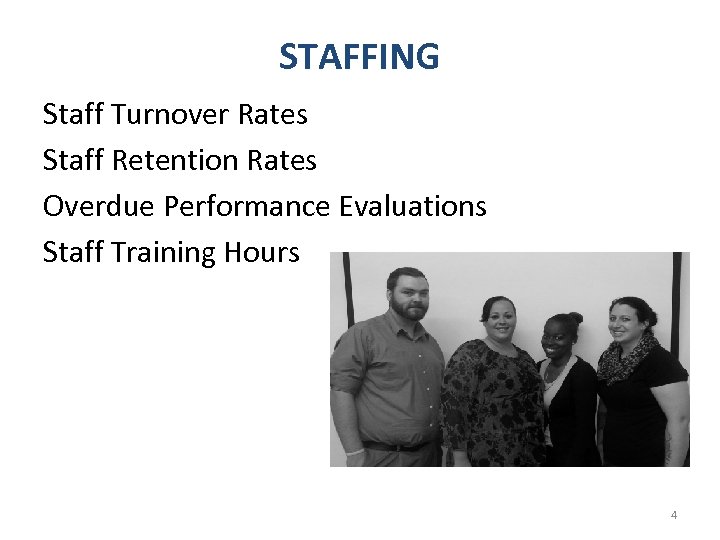 STAFFING Staff Turnover Rates Staff Retention Rates Overdue Performance Evaluations Staff Training Hours 4