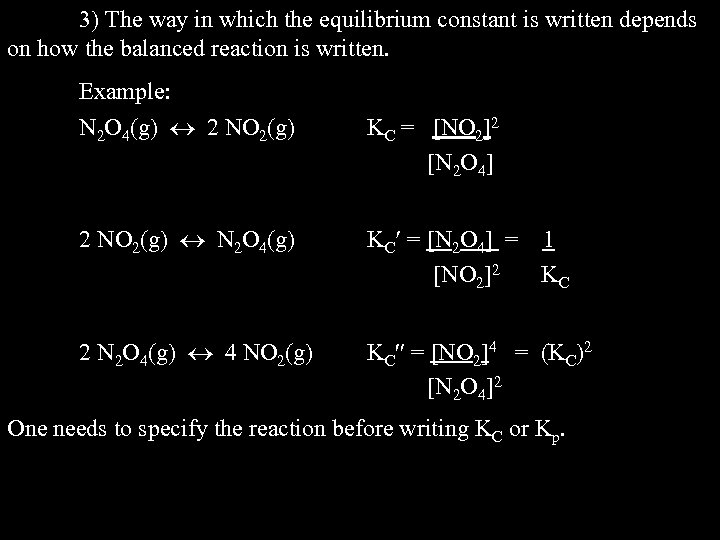 3) The way in which the equilibrium constant is written depends on how the