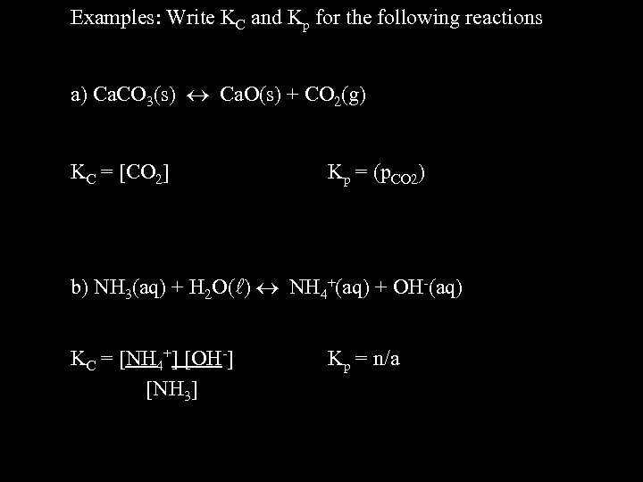 Examples: Write KC and Kp for the following reactions a) Ca. CO 3(s) Ca.