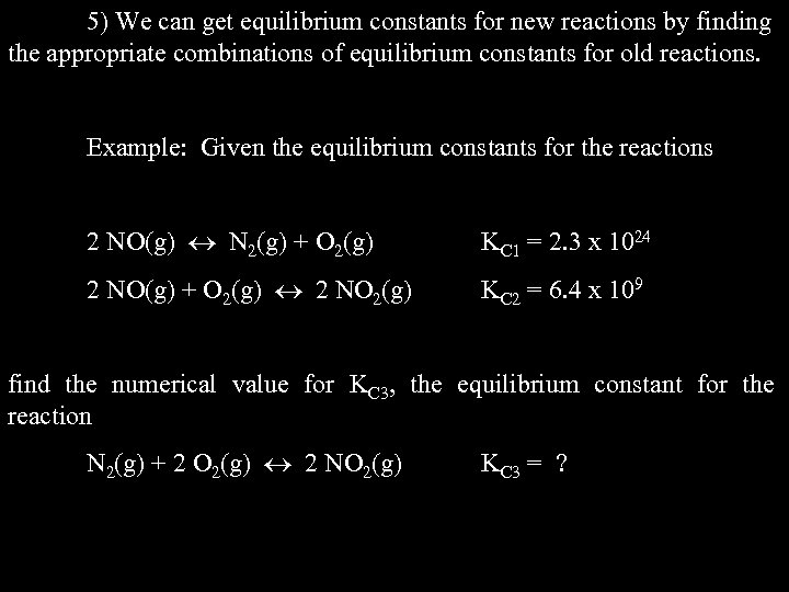 5) We can get equilibrium constants for new reactions by finding the appropriate combinations