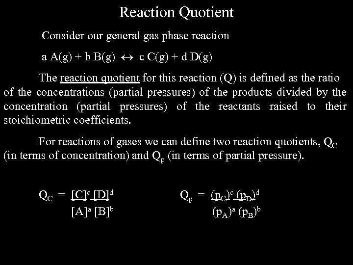 Reaction Quotient Consider our general gas phase reaction a A(g) + b B(g) c