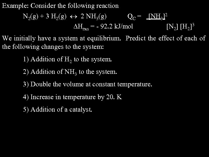 Example: Consider the following reaction N 2(g) + 3 H 2(g) 2 NH 3(g)