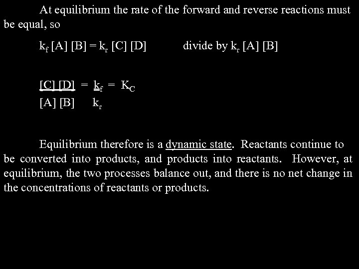 At equilibrium the rate of the forward and reverse reactions must be equal, so