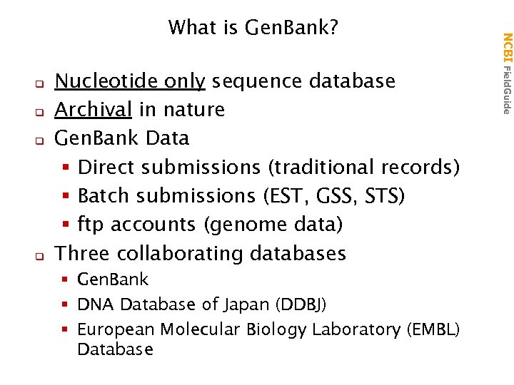 q q Nucleotide only sequence database Archival in nature Gen. Bank Data § Direct