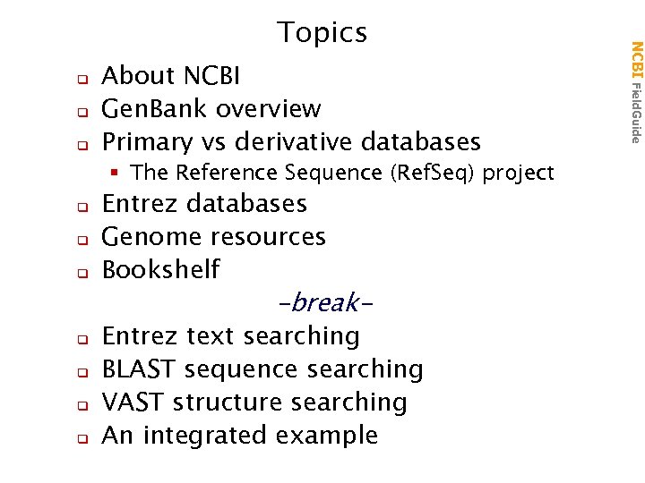 q q q About NCBI Gen. Bank overview Primary vs derivative databases § The