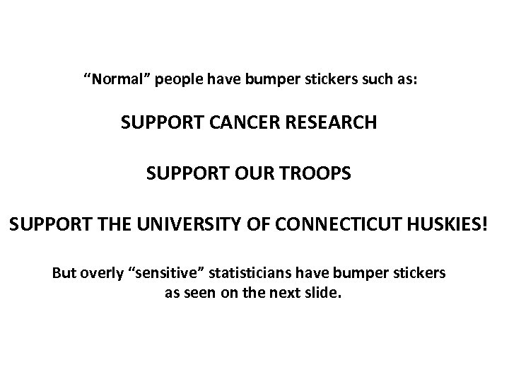  “Normal” people have bumper stickers such as: SUPPORT CANCER RESEARCH SUPPORT OUR TROOPS