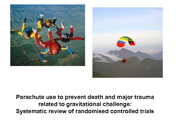 Parachute use to prevent death and major trauma related to gravitational challenge: Systematic review