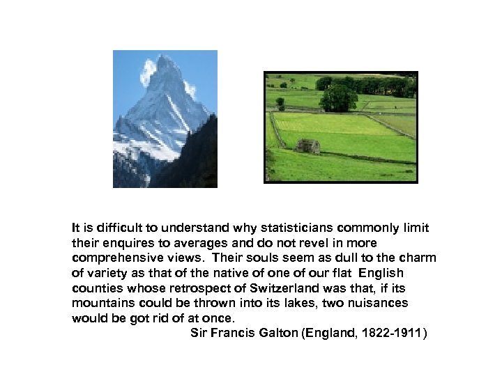 It is difficult to understand why statisticians commonly limit their enquires to averages and